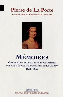Mémoires - contenant plusieurs particularités sur les règnes de Louis XIII et Louis XIV (1624-1666)