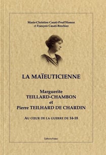 La maïeuticienne - Marguerite Teillard-Chambon et Pierre Teilhard de Chardin au coeur de la guerre de 14-18