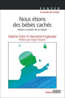 Nous étions des bébés cachés - récits à l'ombre de la Shoah