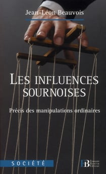 Les influences sournoises - précis des manipulations ordinaires