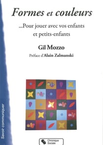 Formes et couleurs ...pour jouer avec vos enfants et petits-enfants