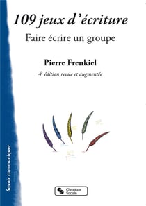 109 jeux d'écriture - faire écrire un groupe (4e édition)