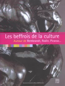 Les beffrois de la culture - autour de rembrandt, rodin, picasso