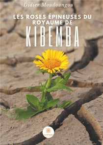 Les roses épineuses du royaume de Kibemba