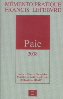 Mémento pratique : memento paie - social, fiscal, comptable, modèles de bulletins de paie, déclaration (DADS...) (édition 2008)