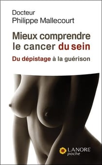 Mieux comprendre le cancer du sein - du depistage a la guerison