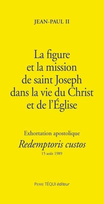 La figure et la mission de saint Joseph - Redemptoris Custos : Exhortation apostolique