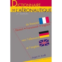 Dictionnaire de l'aéronautique - du français vers l'allemand et l'anglais (2e édition )