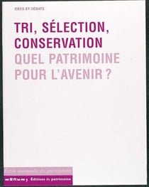 Tri, selection, conservation. quel patrimoine pour l'avenir ?