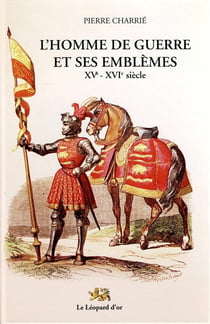 L'homme de guerre et ses emblèmes - XVe-XIVe siècle
