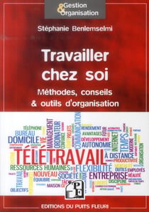 Travailler chez soi - méthodes, conseils et outils d'organisation