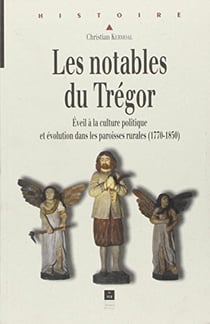 Les notables du Trégor - éveil à la culture politique et évolution dans les paroisses rurales (1770-1850)