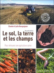 Le sol, la terre et les champs - pour retrouver une agriculture saine