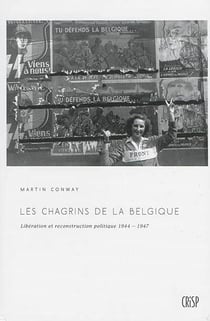 Les chagrins de la belgique. liberation et reconstruction politique 1944-1947