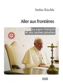 Aller aux frontières - le pape François et ses racines jésuites