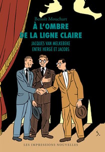 À l'ombre de la ligne claire - jacques van melkebeke entre hergé et jacobs