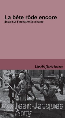 La bête rôde encore - essai sur l'incitation à la haine