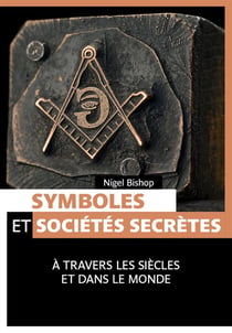 Symboles et sociétés secrètes - à travers les siècles et dans le monde