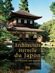 Architecture éternelle du Japon - de l'histoire aux mythes