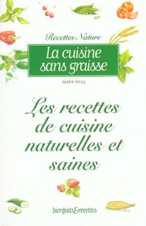 La cuisine sans graisse - les recettes de cuisine naturelles et saines