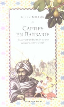 Captifs en barbarie l histoire extraordinairedes esclaves europeens en terre d i
