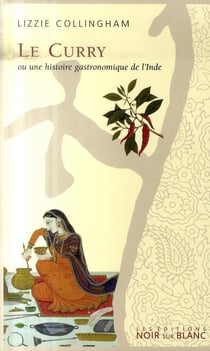 Le curry ou une histoire gastronomique de l'Inde