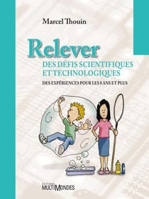 Relever des défis scientifiques et technologiques - des expériences pour les 8 ans et plus