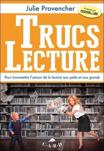 Trucs lecture - pour transmettre aux petits et aux grands l'amour de la lecture
