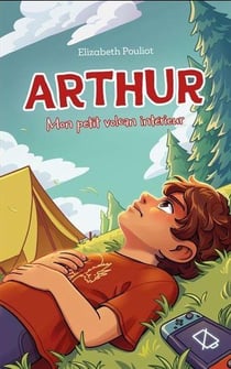 Arthur Tome 1 : Mon petit volcan intérieur