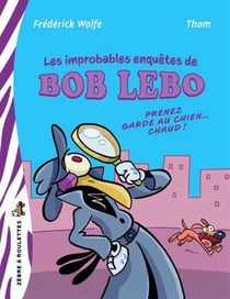 Les improbables enquêtes de Bob Lebo : prenez garde au chien chaud