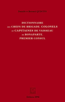 Dictionnaire des chefs de brigade, colonels et capitaines de vaisseau de Bonaparte, premier consul