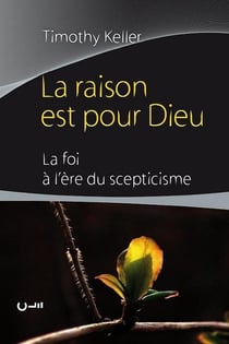 La raison est pour Dieu - la foi à l'ère du sceptiscisme