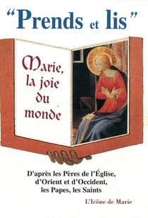 Prends et lis Tome 2 : Marie, la joie du monde - d'après les pères de l'Eglise, d'Orient et d'Occident, les papes, les saints