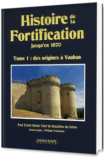 HISTOIRE DE LA FORTIFICATION JUSQU'EN 1870 T01 - DES ORIGINES A VAUBAN