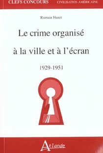 Le crime organisé à la ville et à l'écran 1929-1951