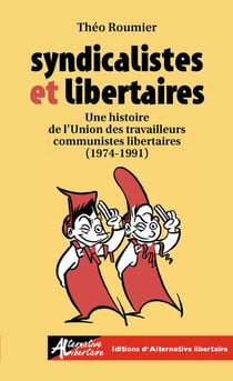 Syndicalistes et libertaires : Une histoire de l'Union de travailleurs communistes libertaires (1974-1991)