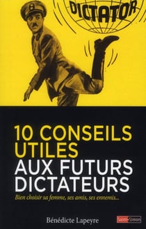 10 conseils utiles aux futurs dictateurs - bien choisir sa femme, ses amis, ses ennemis...