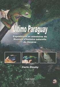 Ultimo paraguay - expéditions et aventures du muséum d'histoire naturelle de genève