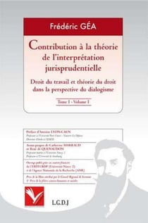 Contribution à la théorie de l'interprétation jurisprudentielle Tome 1 - droit du travail et théorie du droit dans la perspective du dialogisme
