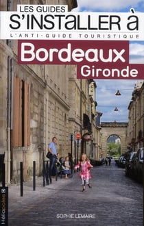 Les guides S'installer à : Bordeaux - Gironde