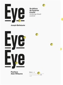 Eye eye eye : se défaire de l'emprise visuelle