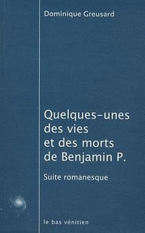 Quelques unes des vies et des morts de benjamin p. - suites romanesques