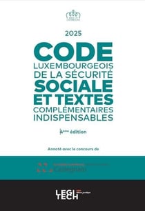 Code luxembourgeois de la Sécurité sociale 2025 : Et textes complémentaires indispensables