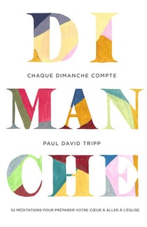 Chaque dimanche compte : 52 méditations pour préparer votre coeur à aller à l'Église