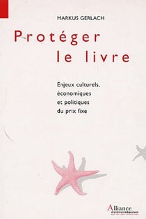 Proteger le livre, enjeux culturels, economiques et politiques du prix fixe