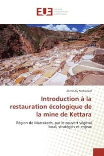 Introduction A la restauration ecologique de la mine de Kettara : Region de Marrakech, par le couvert vegetal local, strategies et enjeux