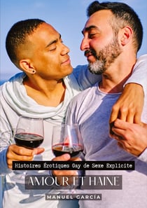 Amour et Haine : Histoires Érotiques Gay de Sexe Explicite