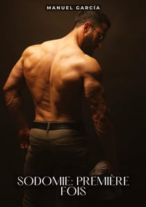 Sodomie: Première Fois : Histoires Érotiques Gay de Sexe Explicite