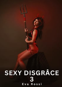 Sexy Disgrâce. 3 : Histoires Érotiques Interdites de Sexe Tabou pour Adultes