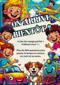 ON ARRIVE BIENTÔT ? : Le jeu ultime « Tu préfères... ? » pour voyager avec des enfants dès 7 ans